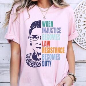 Rbg Shirt When Injustice Becomes Law Resistance Becomes Duty Shirt Politica